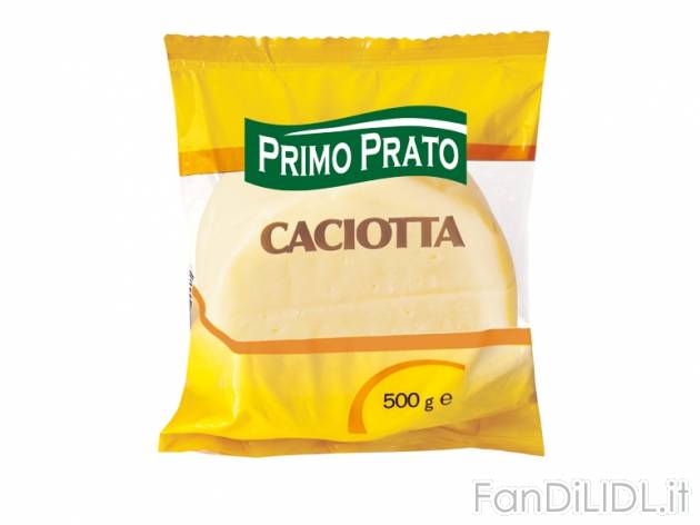 Caciotta , prezzo 1,99 &#8364; per 500 g, € 3,98/kg EUR. 
- Da gustare per ...