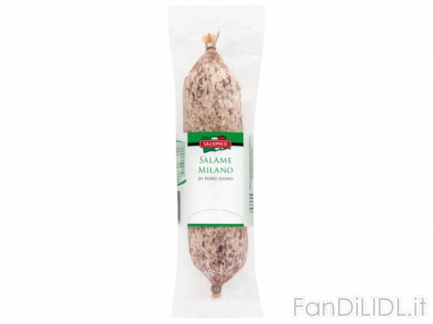 Salame Milano , prezzo 1,99 &#8364; per 350 g, € 5,69/kg EUR. 
- Dal tipico ...